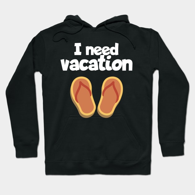 I need vacation Hoodie by maxcode